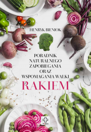 Poradnik naturalnego zapobiegania oraz wspomagania walki z rakiem